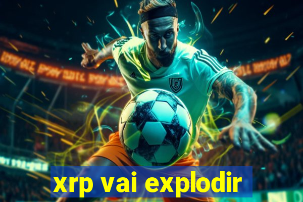 xrp vai explodir